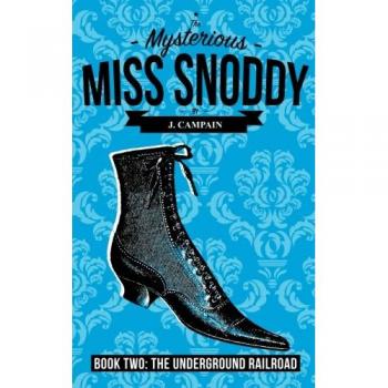 The Mysterious Miss Snoddy: The Underground Railroad