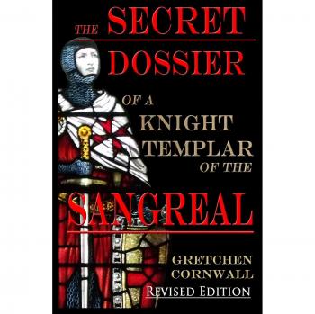 The Secret Dossier of a Knight Templar of the Sangreal: Revised Edition