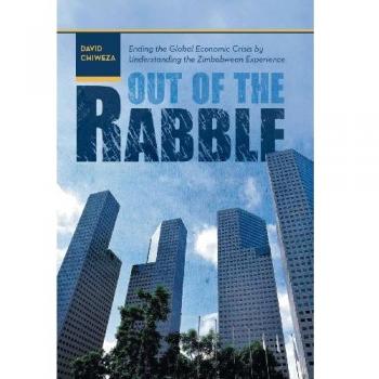 Out of the Rabble: Ending the Global Economic Crisis by Understanding the Zimbabwean Experience