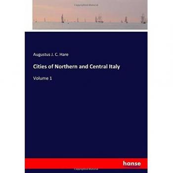 Cities of Northern and Central Italy: Volume 1