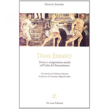 Dame erranti. Donne e trasgressione sociale nell'Italia del Rinascimento