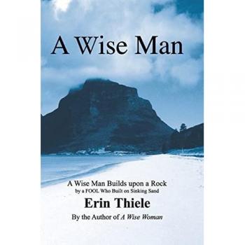 A Wise Man: A Wise Man Builds upon a Rock by a FOOL Who Built on Sinking Sand: A Wise Man Builds upon a Rock and Not on Sinking Sand: a Manual for Men