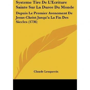 Systeme Tire De L'Ecriture Sainte Sur La Duree Du Monde von Claude Lesquevin (1736)