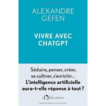 Vivre avec ChatGPT: Séduire, penser, créer, se cultiver, s'enrichir... L'intelligence artificielle aura-t-elle réponse à tout ?