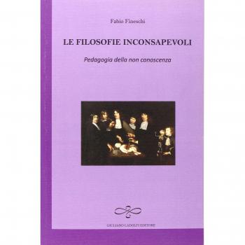 Le filosofie inconsapevoli. Pedagogia della non conoscenza