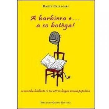 A Barbiera e... a so botèga! Commedia brillante in tre atti in lingua veneta popolana