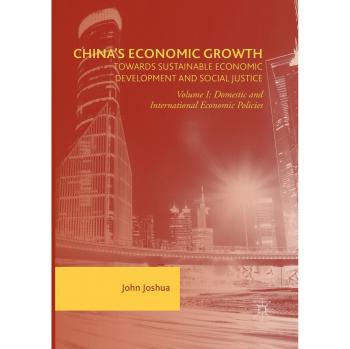 China's Economic Growth: Towards Sustainable Economic Development and Social Justice: Volume I: Domestic and International Economic Policies