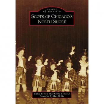 Scots of Chicagos North Shore by David Forlow & Wayne Rethford & Foreword by Gus Noble