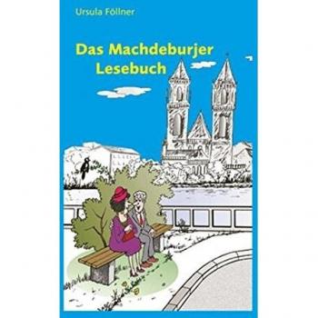 Das Machdeburjer Lesebuch: Neue Plaudereien in der Sprache unserer Stadt Magdeburg
