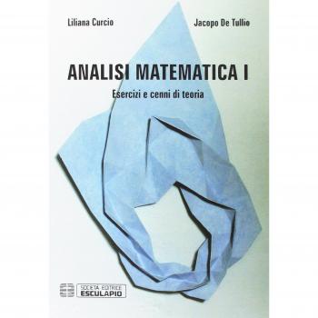 Analisi matematica 1. Esercizi e cenni di teoria