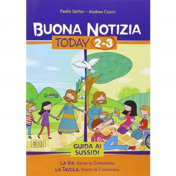 Buona notizia. Today. Guida ai sussidi. Vol. 2-3: La via. Verso la comunione-La tavola. Vivere la comunione