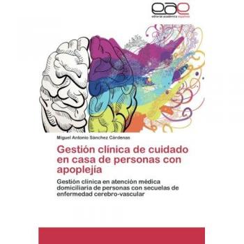Gestión clínica de cuidado en casa de personas con apoplejía: Gestión clínica en atención médica domiciliaria de personas con secuelas de enfermedad cerebro-vascular