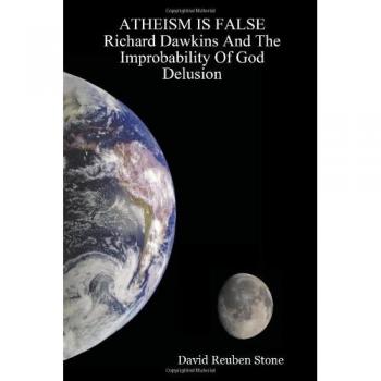 ATHEISM IS FALSE Richard Dawkins And The Improbability Of God Delusion