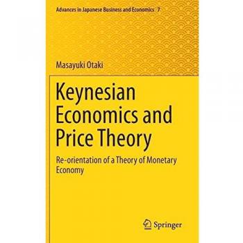 Keynesian Economics and Price Theory: Re-orientation of a Theory of Monetary Economy