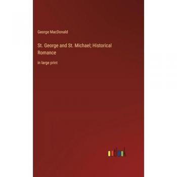 St. George and St. Michael; Historical Romance: in large print