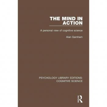 The Mind in Action: A Personal View of Cognitive Science (Psychology Library Editions: Cognitive Science)