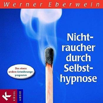 Werner Eberwein Nichtraucher Durch Selbsthypnose: Das Etwas Andere Entwöhnungsprogramm