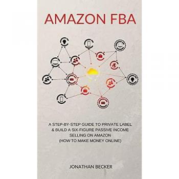 Amazon FBA: Step-By-Step Private Label Guide