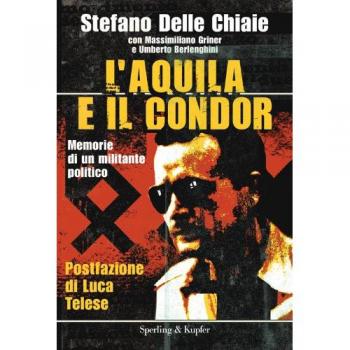 L'aquila e il condor. Memorie di un militante politico