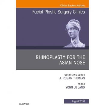 Rhinoplasty for the Asian Nose An Issue of Facial Plastic Surgery Clinics of North America