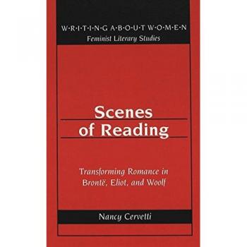 Scenes of Reading: Transforming Romance in Brontë, Eliot, and Woolf