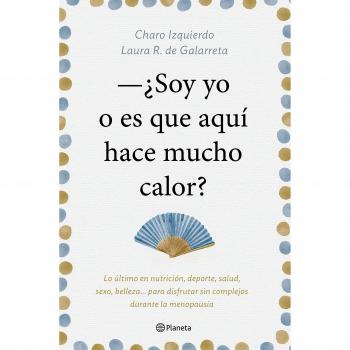 Soy yo o es que aquí hace mucho calor: Lo último en nutrición, deporte, salud, sexo, belleza... para disfrutar sin complejo (Tapa blanda con solapas).