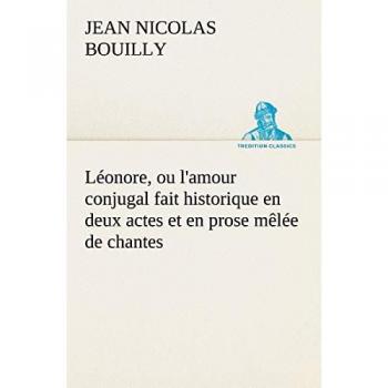 Léonore, ou l'amour conjugal fait historique en deux actes et en prose mêlée de chantes