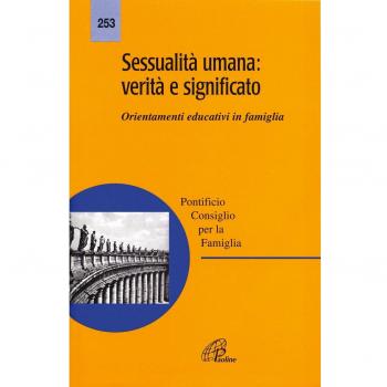 Sessualità umana: verità e significato. Orientamenti educativi in famiglia