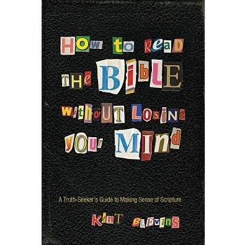 How to Read the Bible Without Losing Your Mind: A Truth-Seeker's Guide to Making Sense of Scripture