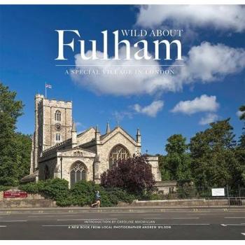 Wild About Fulham : A Special Village in London