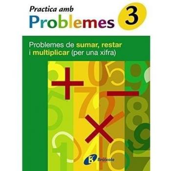 3 Practica problemes de sumar, restar i multiplicar (1 xifra): Problemes de sumar, restar i multiplicar (per una xifra).