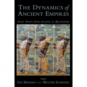 Ian Morris The Dynamics Of Ancient Empires : State Power From Assyria To Byzantium: State Power From Assyria To Byzantium (Oxford Studies In Early Empires)