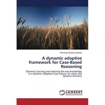 A dynamic adaptive framework for Case-Based Reasoning: Dynamic Learning and indexing the new knowledge in a Dynamic Adaptive Case Library, for static and dynamic domains