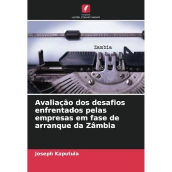 Kaputula, Joseph: Avaliação dos desafios enfrentados pelas empresas em fase de arranque da Zâmbia