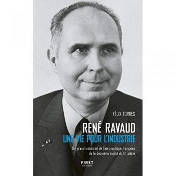 René Ravaud : une vie pour l'industrie : un grand industriel de l'aéronautique française de la deuxième moitié du XXe siècle