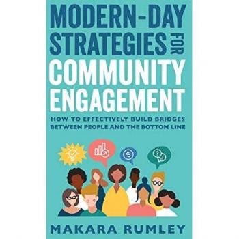 Modern-Day Strategies for Community Engagement: How to Effectively Build Bridges Between People and the Bottom Line