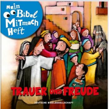 Deutsche Bibelgesellschaft Mein Bibel-Mitmach-Heft. Trauer Und Freude
