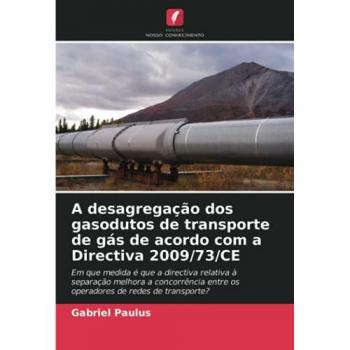 A desagregação dos gasodutos de transporte de gás de acordo com a Directiva 2009/73/CE: Em que medida é que a directiva relativa à separação melhora a ... entre os operadores de redes de transporte?