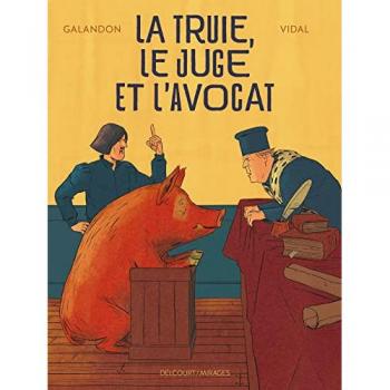 DELCOURT La truie, le juge et l'avocat