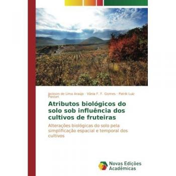 Atributos biológicos do solo sob influência dos cultivos de fruteiras: Alterações biológicas do solo pela simplificação espacial e temporal dos cultivos