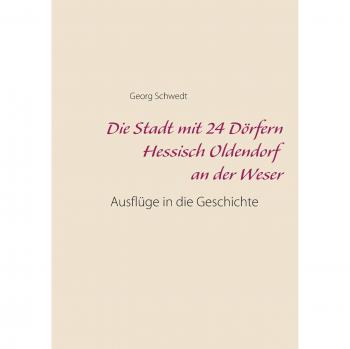 Schwedt, Georg: Die Stadt mit 24 Dörfern Hessisch Oldendorf an der Weser