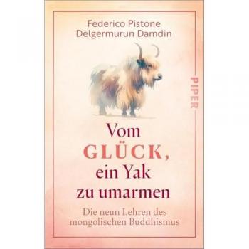 Vom Glück, ein Yak zu umarmen: Die neun Lehren des mongolischen Buddhismus | Auf dem Weg zu Gelassenheit und innerem Frieden
