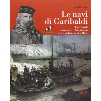 Le navi di Garibaldi. La storia dei piroscafi Piemonte e Lombardo e la spedizione dei Mille attraverso documenti inediti