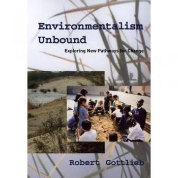 Environmentalism Unbound: Exploring New Pathways for Change (Urban and Industrial Environments) (Urban and Industrial Environme