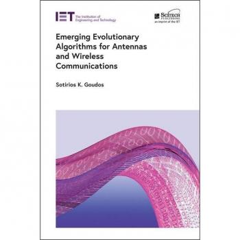 Emerging Evolutionary Algorithms for Antennas and Wireless Communications by Sotirios K Goudos