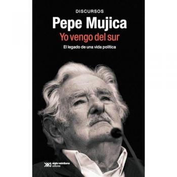 PEPE MUJICA. YO VENGO DEL SUR