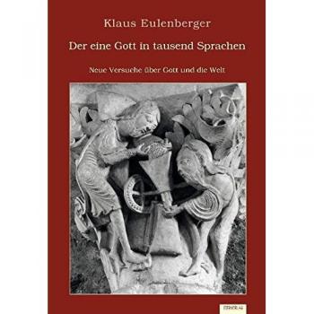 Der eine Gott in tausend Sprachen: Neue Versuche über Gott und die Welt