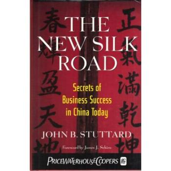 The New Silk Road: Secrets of Business Success in China Today
