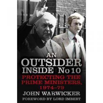 An Outsider Inside No 10: Protecting the Prime Ministers, 1974-79 by Warwicker
