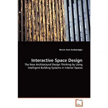 Interactive Space Design: The New Architectural Design Thinking by Using Intelligent Building Systems in Interior Spaces